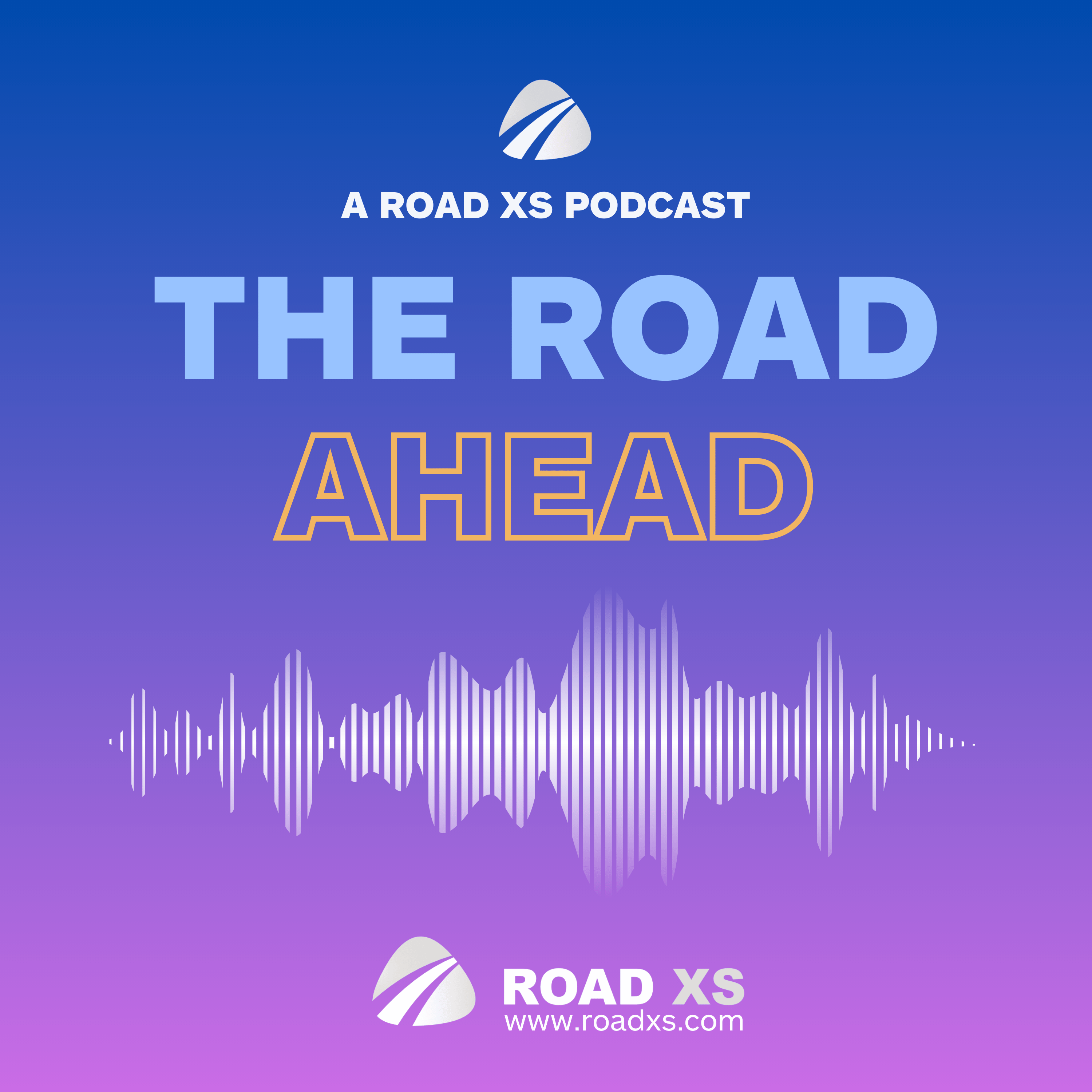 The Road Ahead - The Road XS Podcast